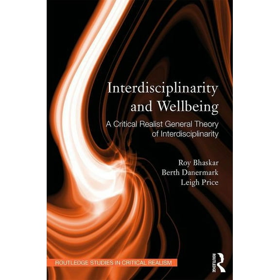 Routledge Studies in Critical Realism Interdisciplinarity and Wellbeing: A Critical Realist General Theory of Interdisciplinarity, (Paperback)
