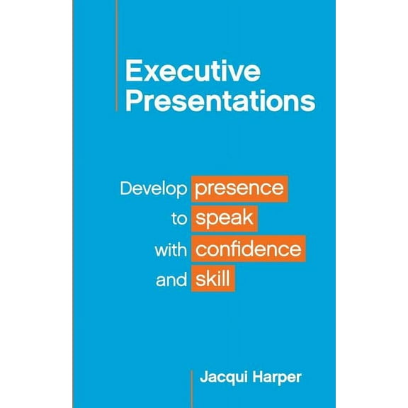 Executive Presentations: Develop presence to speak with confidence and skill, (Paperback)