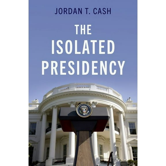 The Isolated Presidency, (Hardcover)
