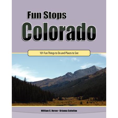 Fun Stops Colorado : 101 Fun Things to Do and Places to (Best Things To See In Colorado)