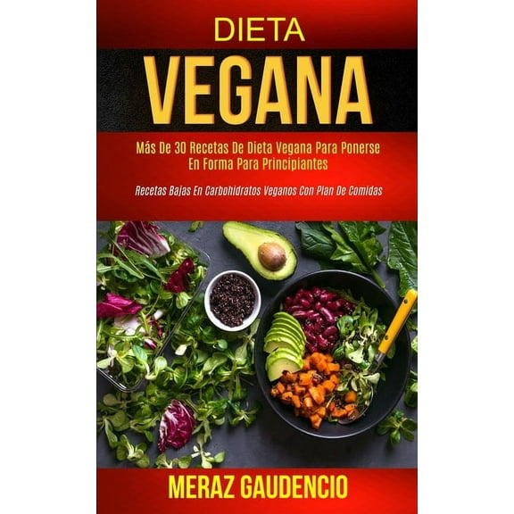Dieta Vegana: MÃ¡s de 30 recetas de dieta vegana para ponerse en forma para principiantes (Recetas bajas en carbohidratos, (Paperback)