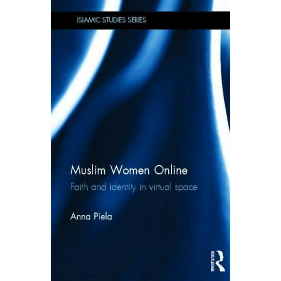Routledge Islamic Studies Muslim Women Online: Faith and Identity in Virtual Space, (Hardcover)