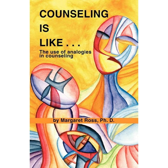 Counseling Is Like...the Use of Analogies in Counseling (Paperback)