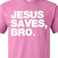 thumbnail image 4 of Inktastic Jesus Saves, Bro. T-Shirt, 4 of 5