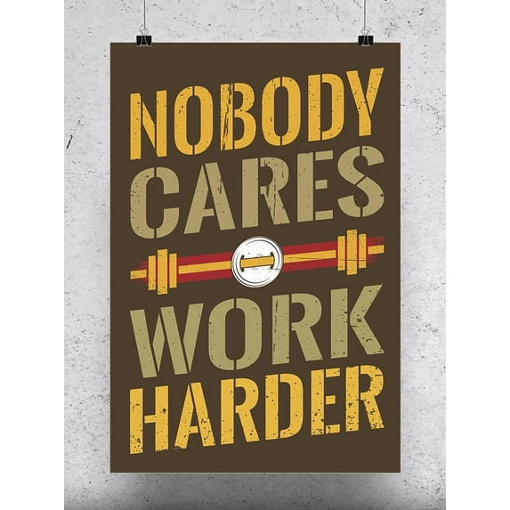 Nobody Cares So Work Harder Poster - Image by Shutterstock,
