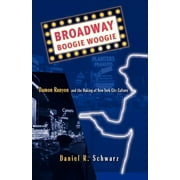 Broadway Boogie Woogie: Damon Runyon and the Making of New York City Culture (Paperback)