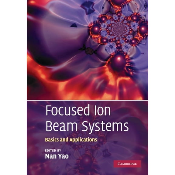 Focused Ion Beam Systems: Basics and Applications, (Paperback)