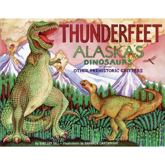 Pre-Owned Thunderfeet: Alaska's Dinosaurs and Other Prehistoric Critters (Paperback) 0934007195 9780934007191