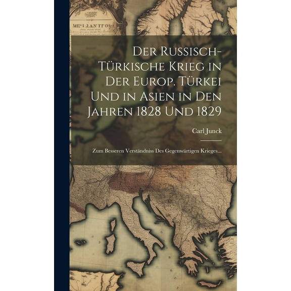 Der russisch-türkische Krieg in der europ. Türkei und in Asien in den Jahren 1828 und 1829 : Zum Besseren Verständniss des gegenwärtigen Krieges... (Hardcover)