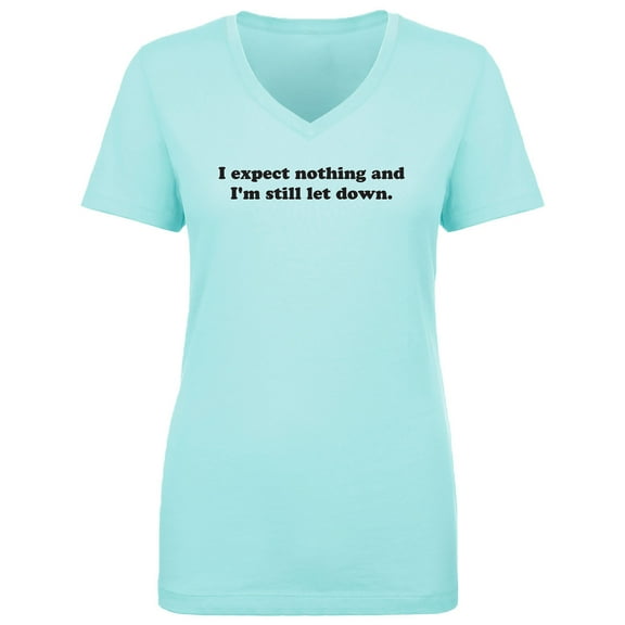 I Expect Nothing. .Still Let Down Womens V-Neck T-Shirt