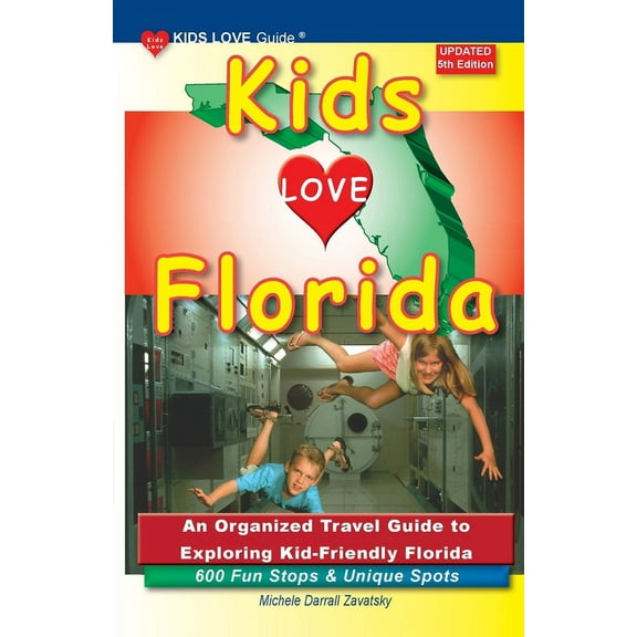 Kids Love Travel Guides KIDS LOVE FLORIDA, 5th Edition: An Organized Travel Guide to Exploring Kid-Friendly Florida, (Paperback)