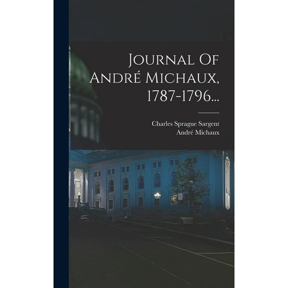 Journal Of André Michaux, 1787-1796... (Hardcover)