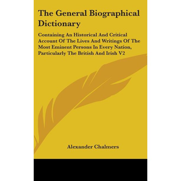 The General Biographical Dictionary Containing An Historical And
