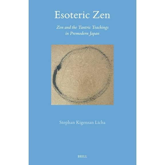 Brill's Japanese Studies Library Esoteric Zen: Zen and the Tantric Teachings in Premodern Japan, Book 73, (Hardcover)