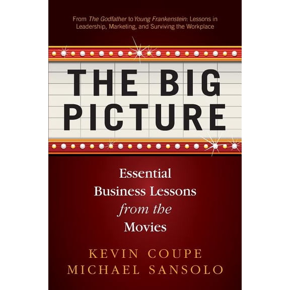 The Big Picture: Essential Business Lessons from the Movies (Paperback) by Michael Sansolo, Kevin Coupe