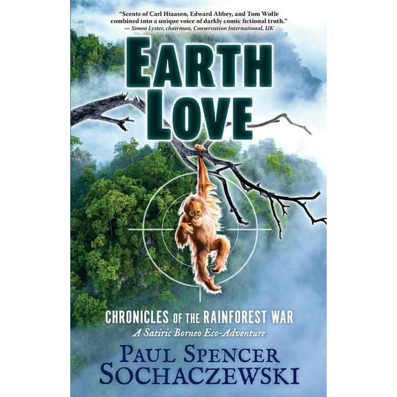 EarthLove: Chronicles of the Rainforest War, A Satiric Borneo Eco-Adventure Paperback 2940573344 9782940573349 Paul Spencer Sochaczewski