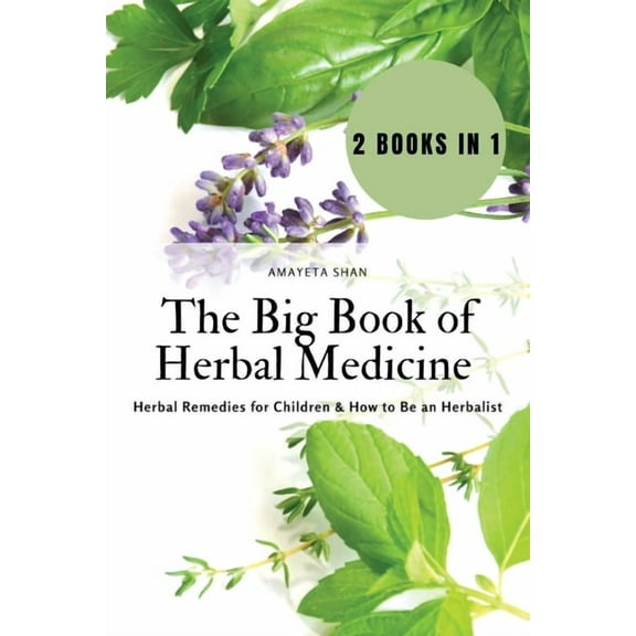 The Big Book of Herbal Medicine: 2 books in 1- Herbal Remedies for Children and How to Be an Herbalist, (Paperback)