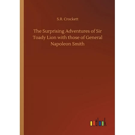 The Surprising Adventures of Sir Toady Lion with Those of General Napoleon Smith (Paperback)