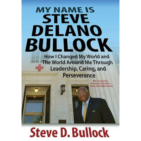 My Name is Steve Delano Bullock: How I Changed My World and The World Around Me Through Leadership, Caring, and Persever, (Hardcover)