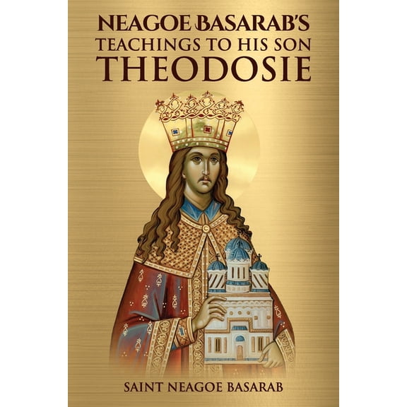 Neagoe Basarab's Teachings to His Son Theodosie, (Paperback)