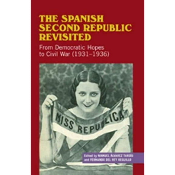 Liverpool Studies in Spanish History The Spanish Second Republic Revisited: From Democratic Hopes to Civil War (1931-1936), (Hardcover)