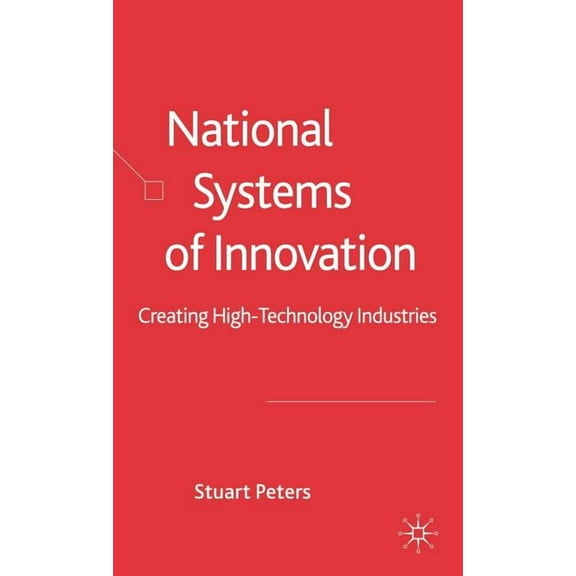 National Systems of Innovation: Creating High Technology Industries, (Hardcover)