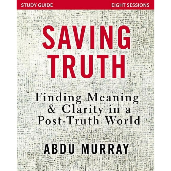 Saving Truth Study Guide: Finding Meaning and Clarity in a Post-Truth World, (Paperback)