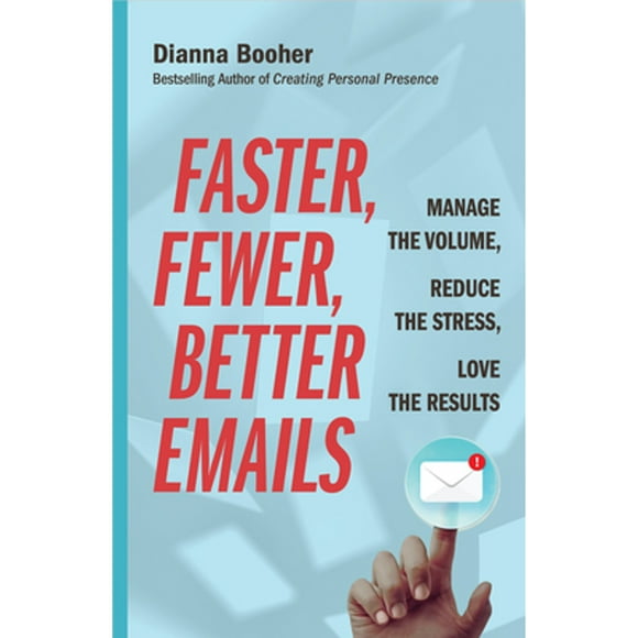 Pre-Owned Faster, Fewer, Better Emails: Manage the Volume, Reduce the Stress, Love the Results (Paperback 9781523085125) by Dianna Booher