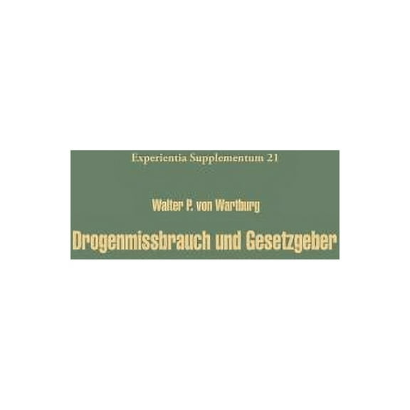 Experientia Supplementum Drogenmissbrauch Und Gesetzgeber: Methodik Und MÃ¶glichkeiten Einer Optimalen Kontrolle Des Missbrauchs Von Drogen Und Ar, Book 21, (Paperback)