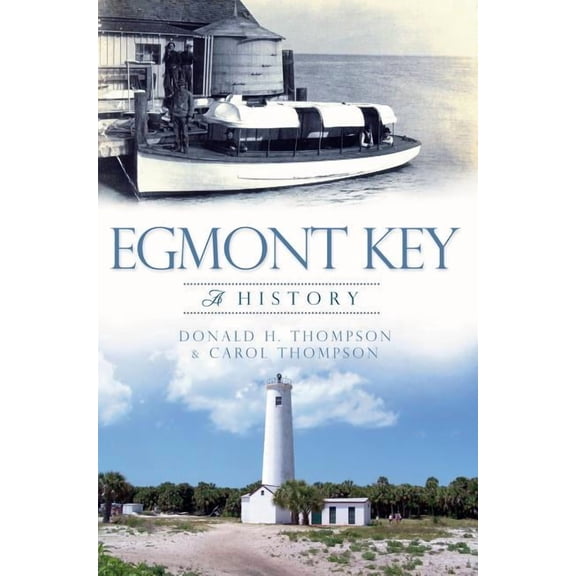 Egmont Key: A History (Paperback) by Donald H Thompson, Carol Thompson