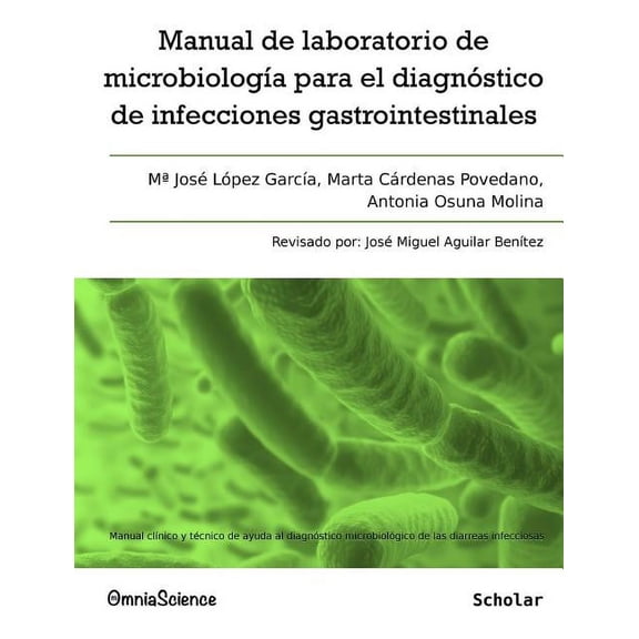 Manual de Laboratorio de Microbiologia Para El Diagnostico de Infecciones Gastrointestinales: Manual Clinico y Tecnico de Ayuda Al Diagnostico Microbiologico de Las Diarreas Infecciosas