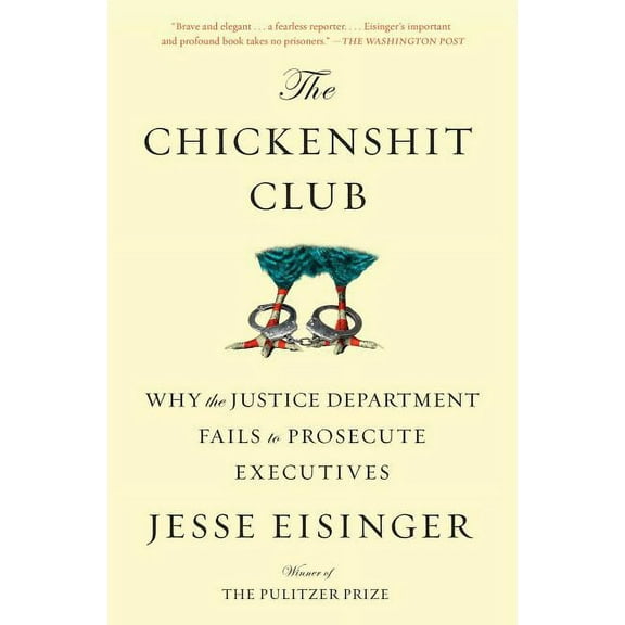 The Chickenshit Club: Why the Justice Department Fails to Prosecute Executives, (Paperback)