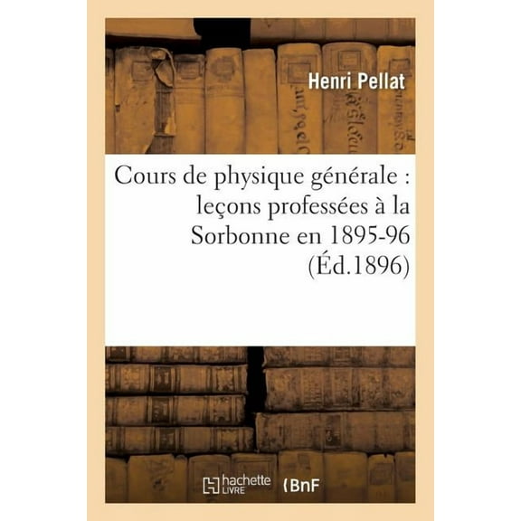 Sciences: Cours de Physique Générale: Leçons Professées À La Sorbonne En 1895-96 (Paperback)