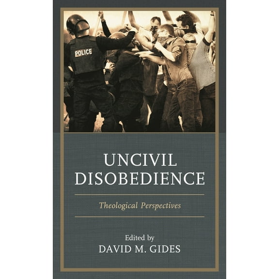 Uncivil Disobedience: Theological Perspectives, (Hardcover)