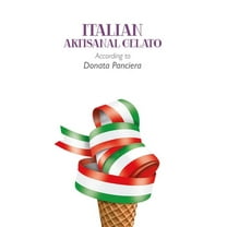 Italian Artisanal Gelato According to Donata Panciera (Paperback)
