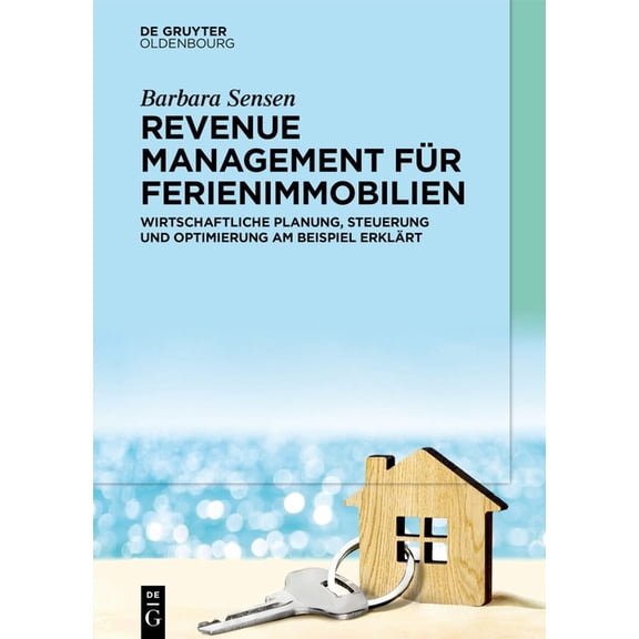 Revenue Management Für Ferienimmobilien: Wirtschaftliche Planung, Steuerung Und Optimierung Am Beispiel Erklärt, (Paperback)