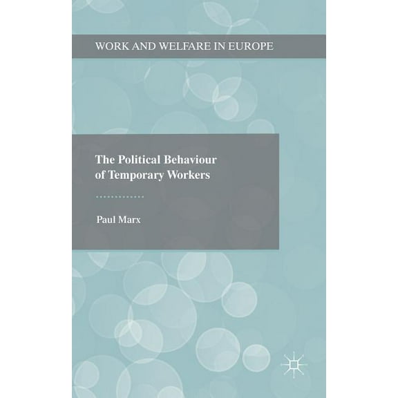 Work and Welfare in Europe The Political Behaviour of Temporary Workers, (Hardcover)