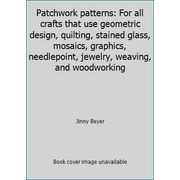 Patchwork patterns: For all crafts that use geometric design, quilting, stained glass, mosaics, graphics, needlepoint, jewelry, weaving, and woodworking [Hardcover - Used]