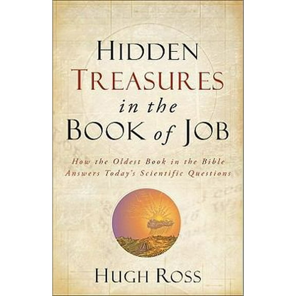 Pre-Owned Hidden Treasures in the Book of Job: How the Oldest Book in the Bible Answers Today's Scientific Questions (Reasons to Believe) (Hardcover) 0801072107 9780801072109