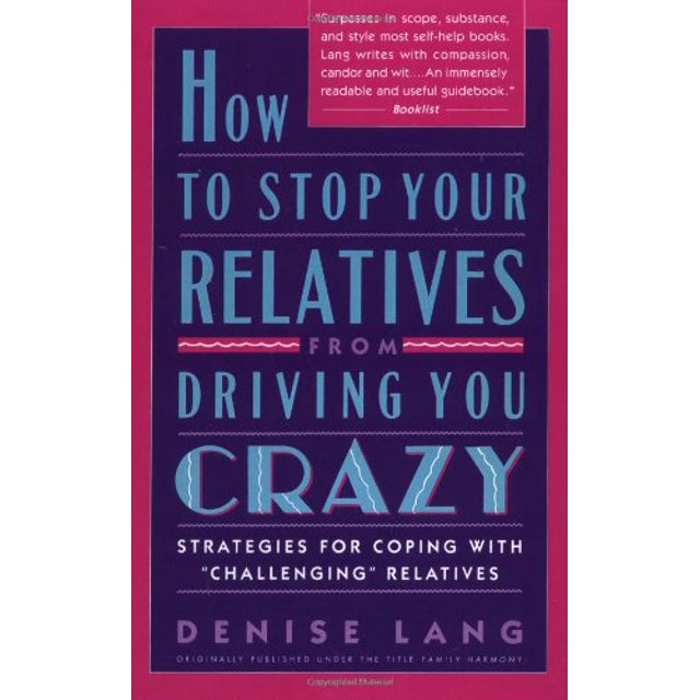 How to Stop Your Relatives from Driving You Crazy: Strategies for Coping With