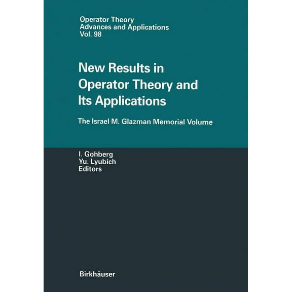 Operator Theory: Advances and Applicatio New Results in Operator Theory and Its Applications: The Israel M. Glazman Memorial Volume, Book 98, (Hardcover)