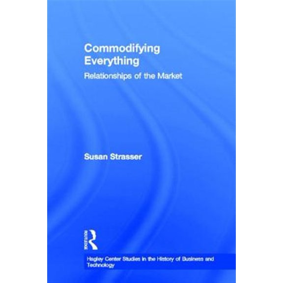 Pre-Owned Hagley Center Studies in the History of Commodifying Everything: Relationships of the Market, (Hardcover)