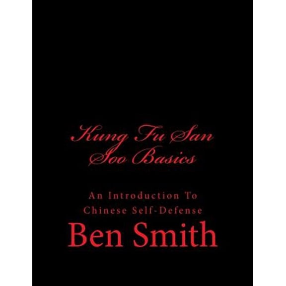 Pre-Owned Kung Fu San Soo Basics: An Introduction To Chinese Self-Defense (Paperback) by Ben Smith