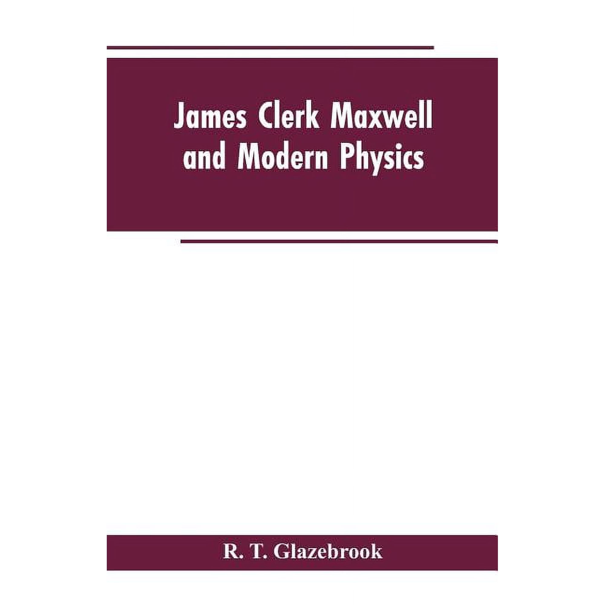 James Clerk Maxwell and Modern Physics (Paperback)