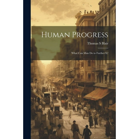 Human Progress; What Can Man do to Further It? (Paperback)