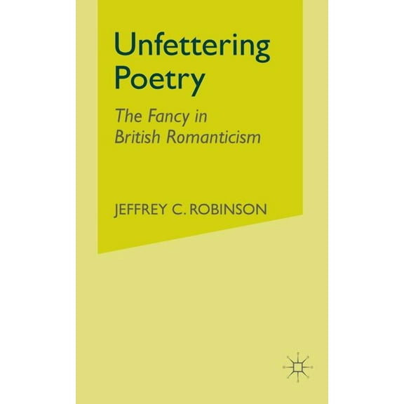 Unfettering Poetry: Fancy in British Romanticism, (Paperback)