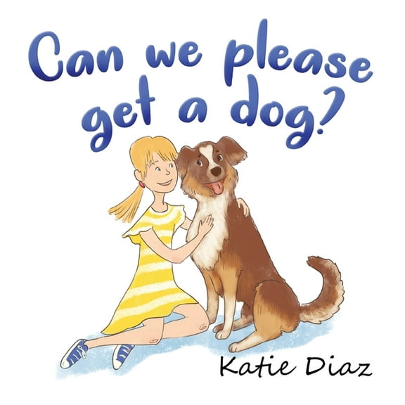 Can we please get a dog?, (Hardcover)