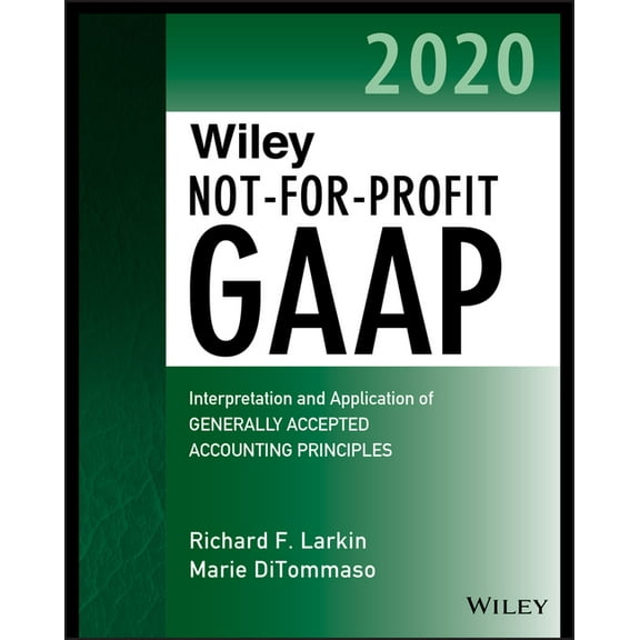 Wiley Regulatory Reporting Wiley Not-For-Profit GAAP 2020: Interpretation and Application of Generally Accepted Accounting Principles, (Paperback)