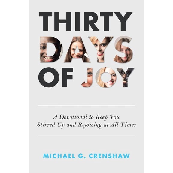 Thirty Days of Joy: A Devotional to Keep You Stirred up and Rejoicing at All Times (Paperback)