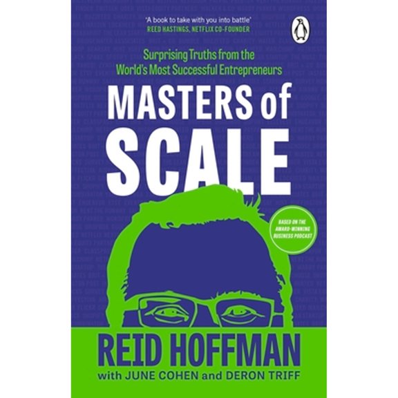 Pre-Owned Masters of Scale: Surprising truths from the world's most successful entrepreneurs (Paperback) by Reid Hoffman, June Cohen, Deron Triff